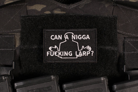 Can A Nigga Fucking Larp Patch